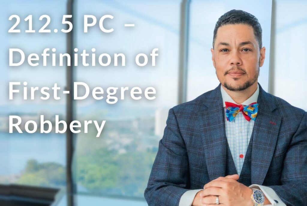 212.5 PC – Definition of First-Degree Robbery