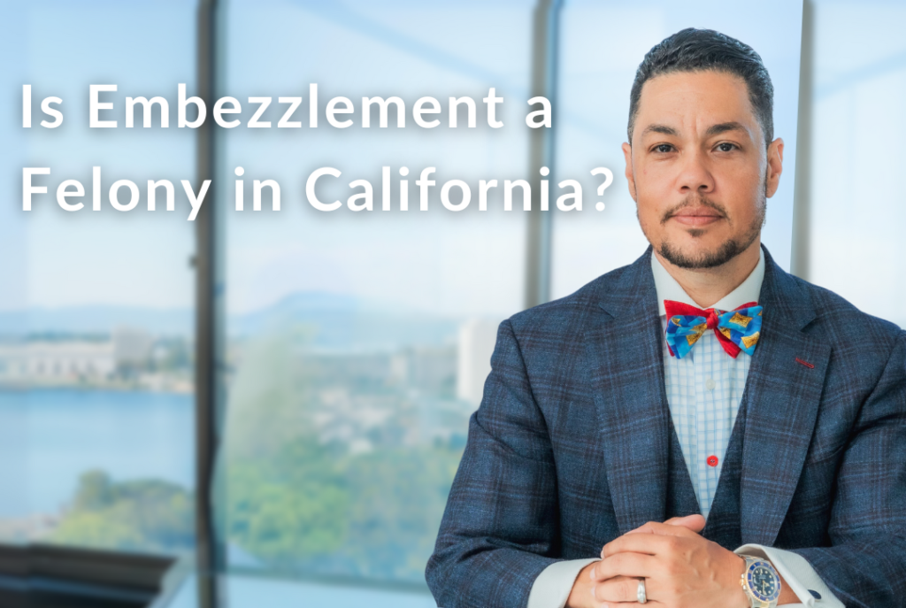 Is Embezzlement a Felony in California?​