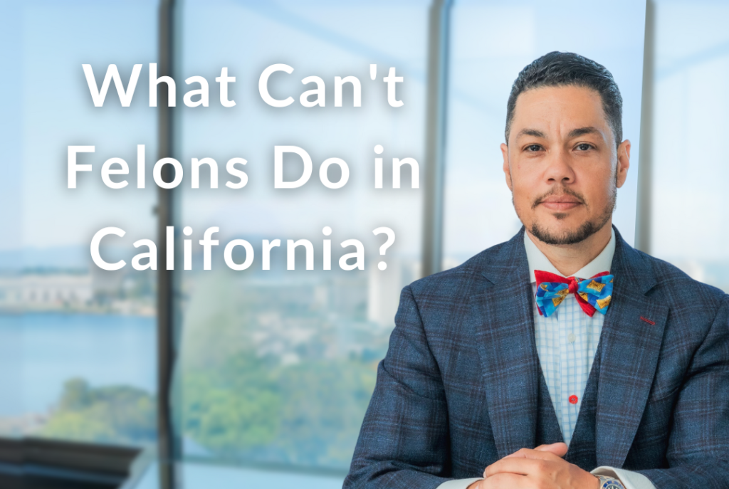 What Can't Felons Do in California?